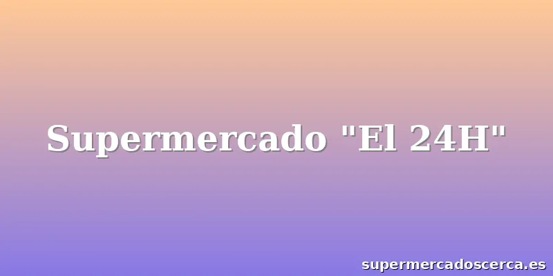 Supermercado "El 24H"