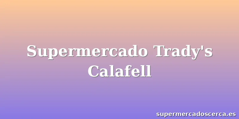 Supermercado Trady's Calafell