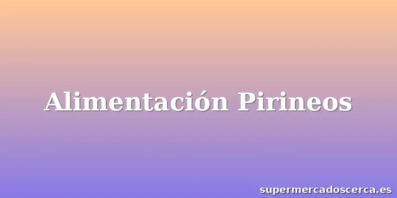 Alimentación Pirineos