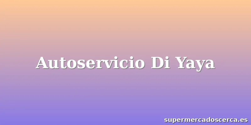 Autoservicio Di Yaya