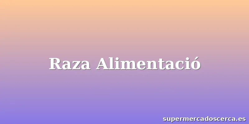 Raza Alimentació
