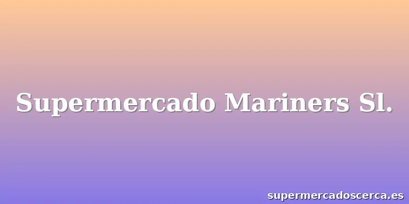 Supermercado Mariners Sl.