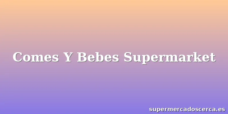 Comes Y Bebes Supermarket