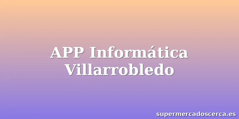 APP Informática Villarrobledo