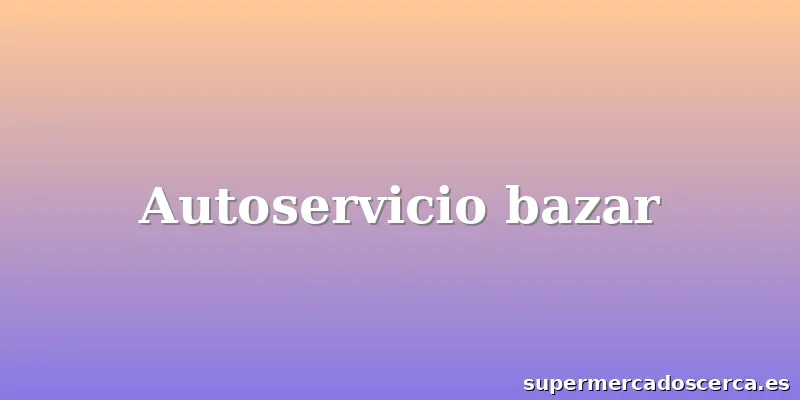 Autoservicio bazar