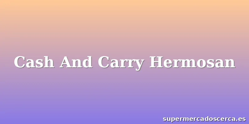 Cash And Carry Hermosan