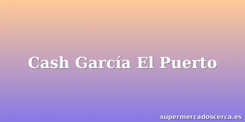 Cash García El Puerto