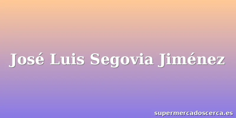 José Luis Segovia Jiménez