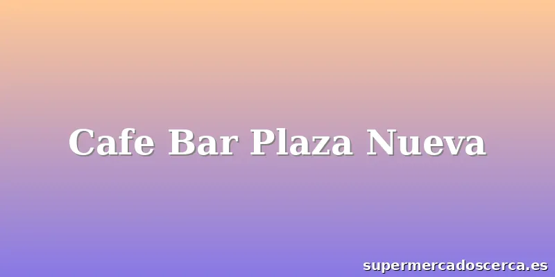 Cafe Bar Plaza Nueva