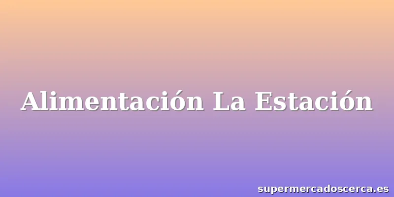 Alimentación La Estación