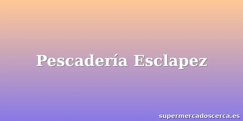 Pescadería Esclapez
