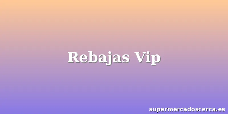 Rebajas Vip