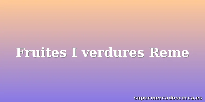 Fruites I verdures Reme