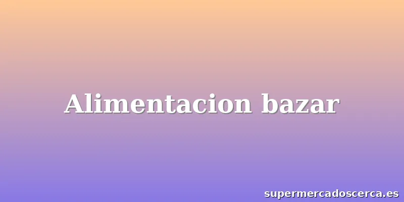 Alimentacion bazar