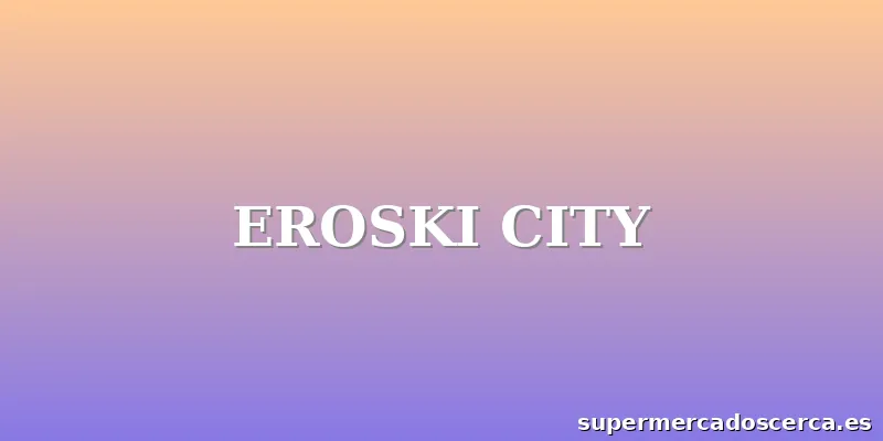 EROSKI CITY