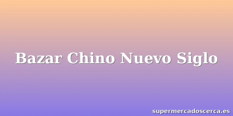 Bazar Chino Nuevo Siglo