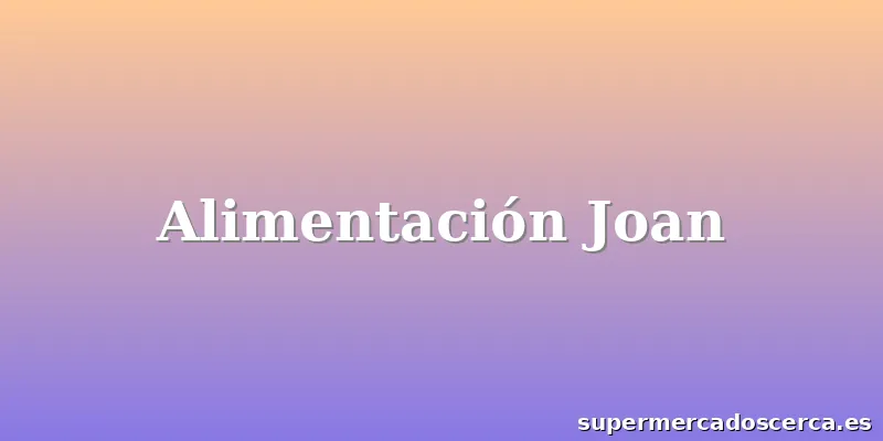 Alimentación Joan