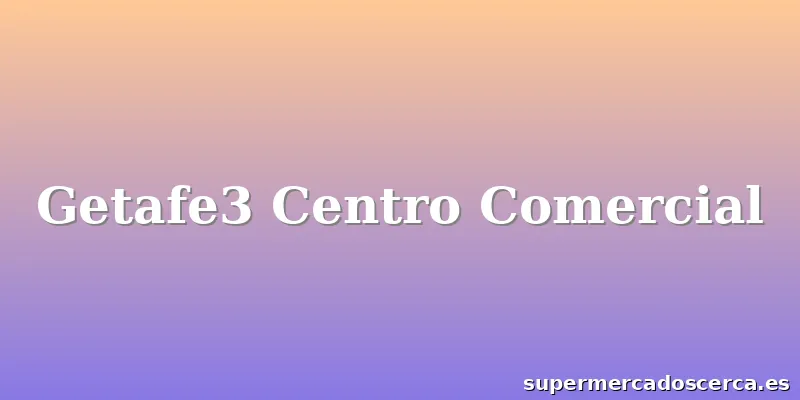 Getafe3 Centro Comercial