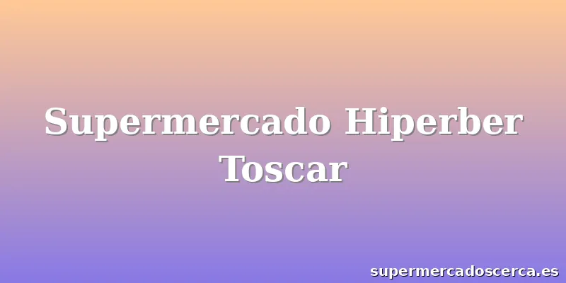 Supermercado Hiperber Toscar