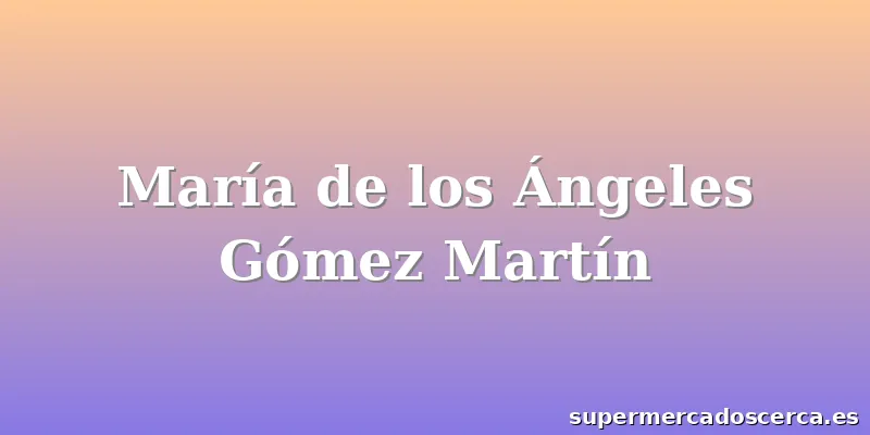 María de los Ángeles Gómez Martín