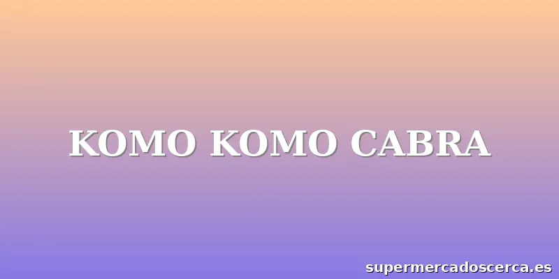 KOMO KOMO CABRA