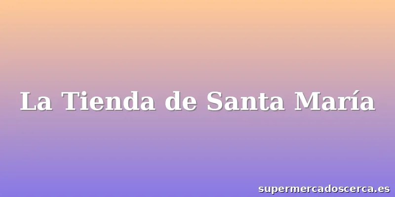 La Tienda de Santa María