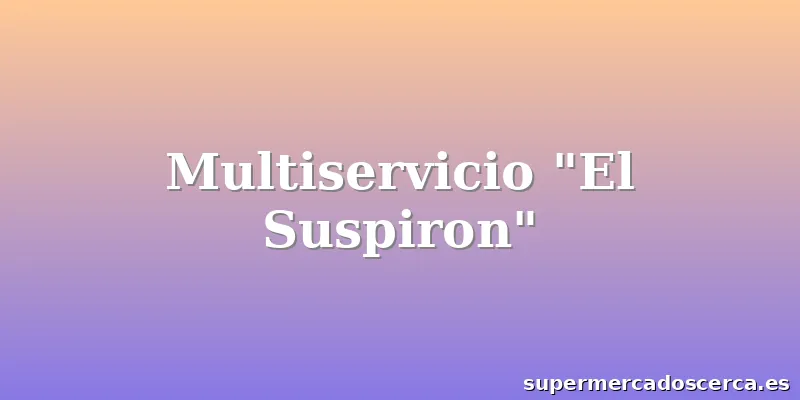 Multiservicio "El Suspiron"