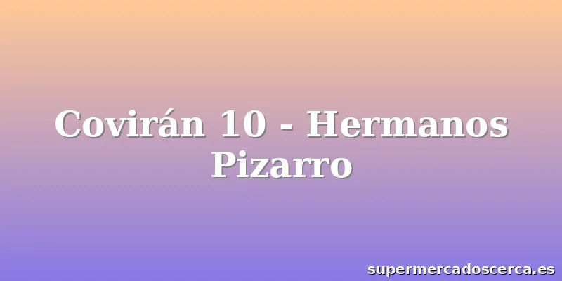 Covirán 10 - Hermanos Pizarro