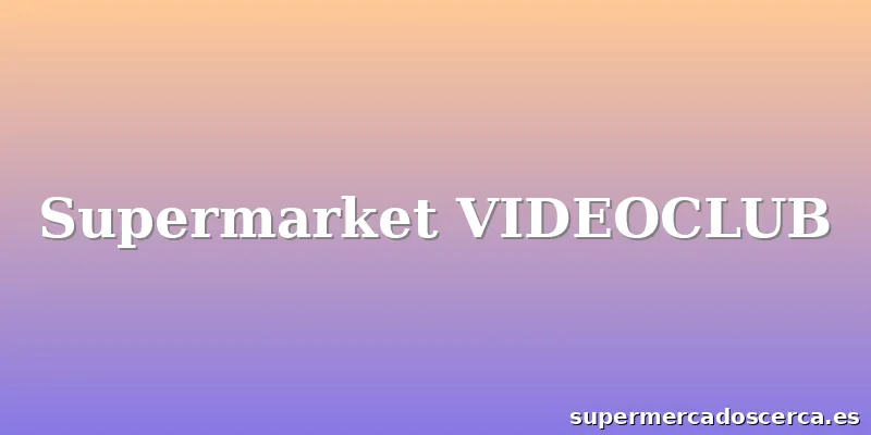 Supermarket VIDEOCLUB