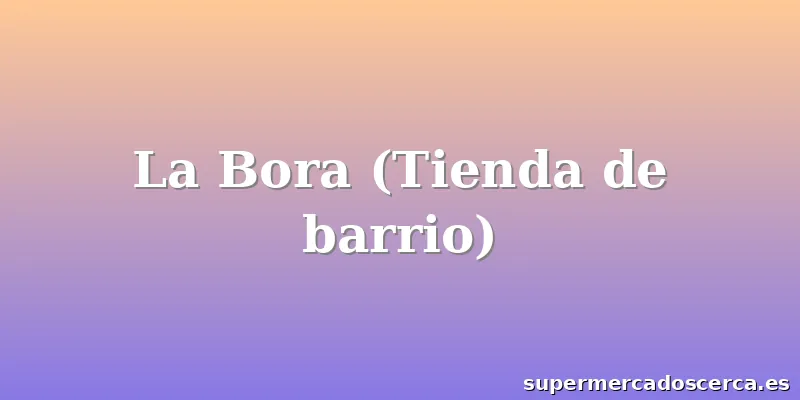 La Bora (Tienda de barrio)