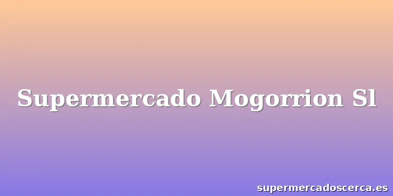 Supermercado Mogorrion Sl