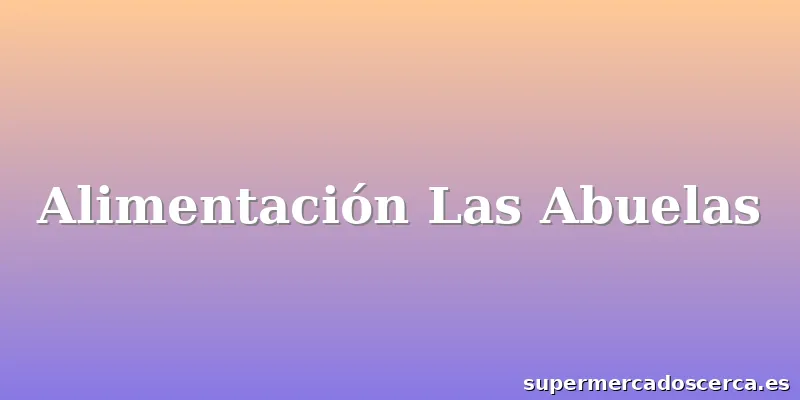 Alimentación Las Abuelas