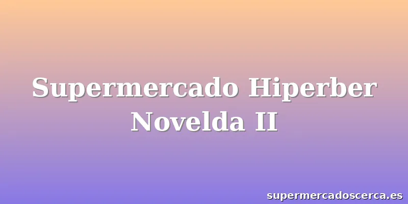 Supermercado Hiperber Novelda II