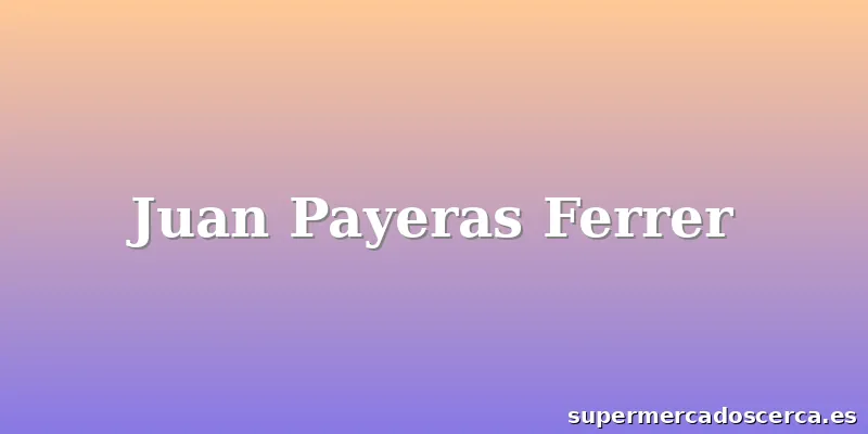 Juan Payeras Ferrer