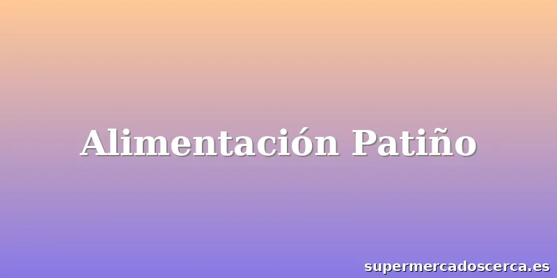 Alimentación Patiño