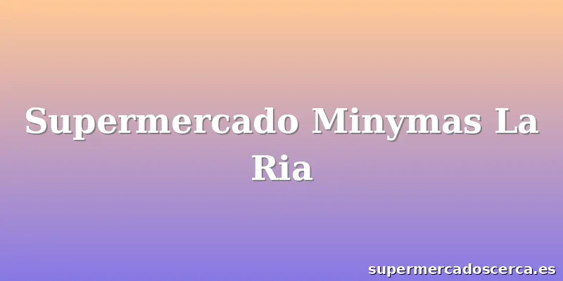 Supermercado Minymas La Ria
