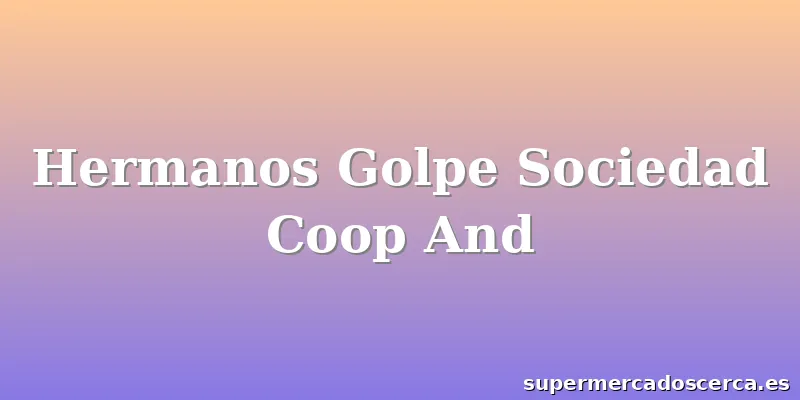 Hermanos Golpe Sociedad Coop And