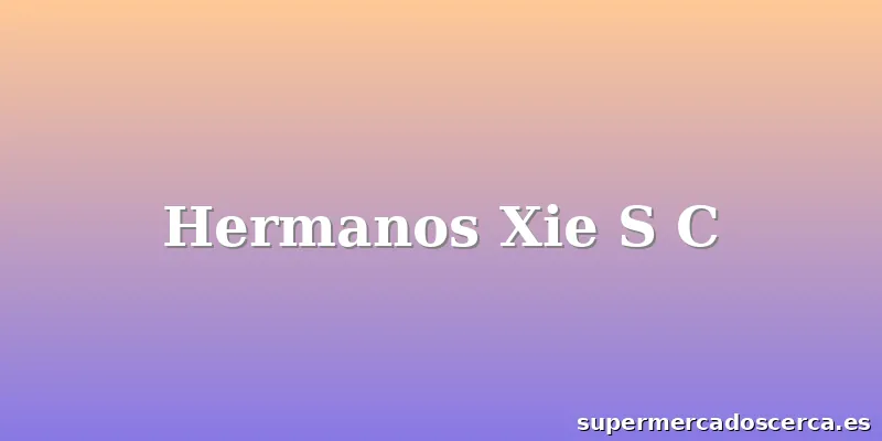 Hermanos Xie S C