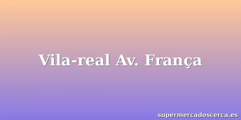 Vila-real Av. França