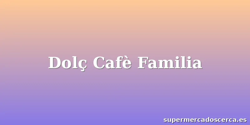 Dolç Cafè Familia