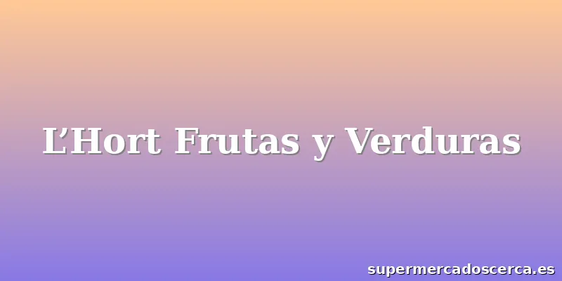 L’Hort Frutas y Verduras