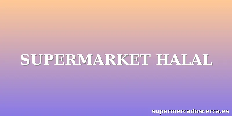 SUPERMARKET HALAL
