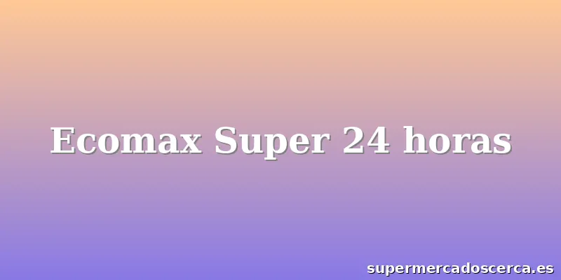Ecomax Super 24 horas