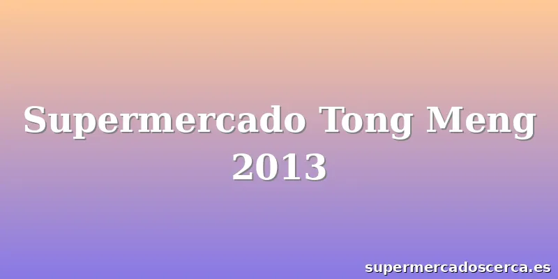 Supermercado Tong Meng 2013