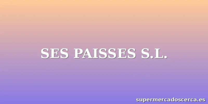 SES PAISSES S.L.