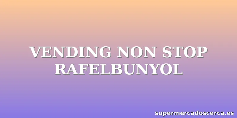 VENDING NON STOP RAFELBUNYOL