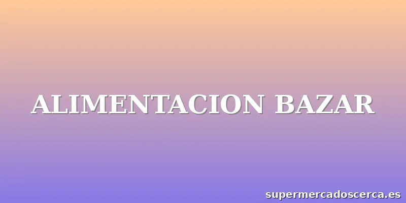 ALIMENTACION BAZAR