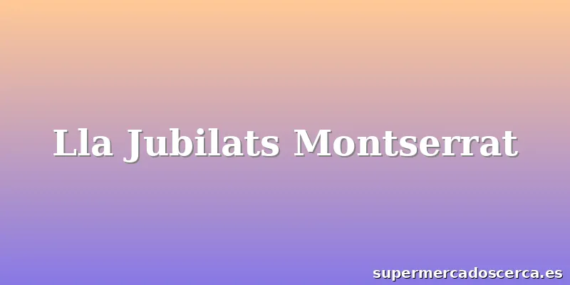 Lla Jubilats Montserrat