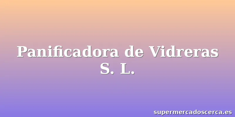 Panificadora de Vidreras S. L.
