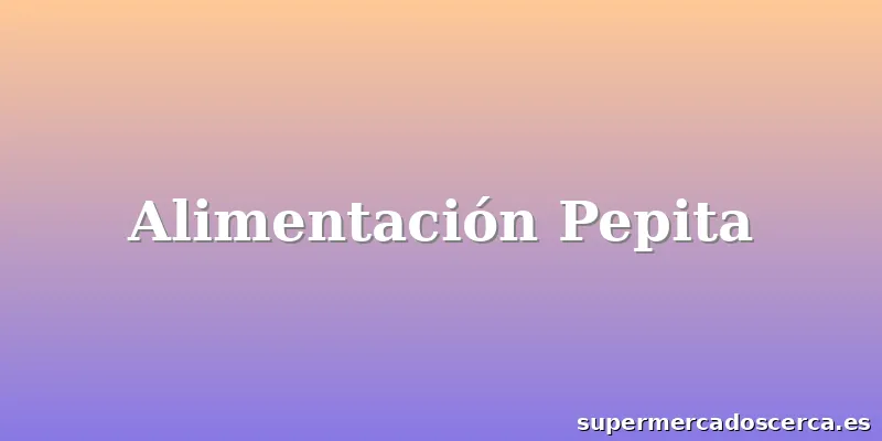 Alimentación Pepita